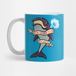 Blow it Out Your Blowhole Mug